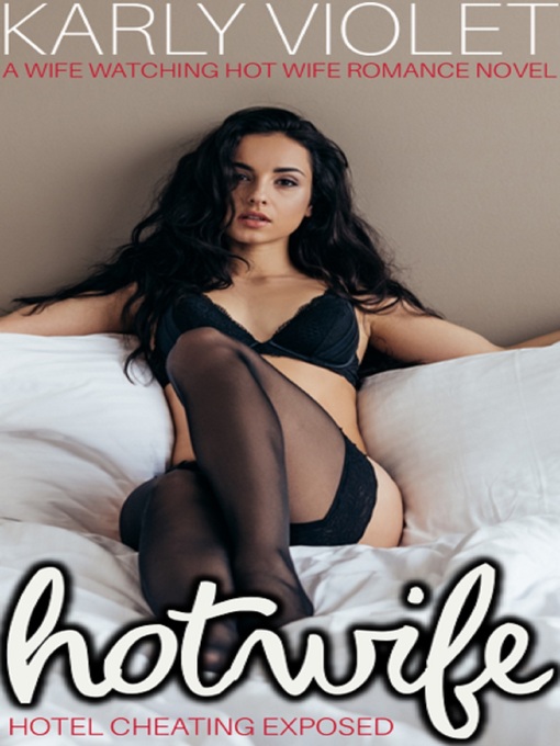 Title details for Hotwife Hotel Cheating Exposed a Wife Watching Hot Wife Romance Novel by Karly Violet - Available